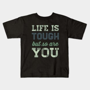 Life is tough but so are you Kids T-Shirt